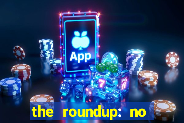 the roundup: no way out dublado download